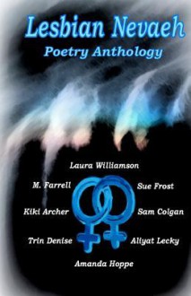 Lesbian Nevaeh Poetry Anthology - Margaret Farrell, Trin Denise, Kiki Archer, Aliyat Lecky, Sam Colgan, Sue Frost, Amanda Hoppe, Laura Williamson