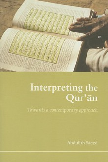 Interpreting the Qur'an: Towards a Contemporary Approach - Saeed Abdullah, Abdullah Saeed