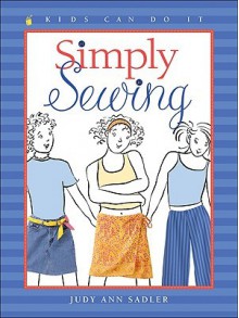 Simply Sewing (Kids Can Do It) - Judy Ann Sadler, Jane Kurisu