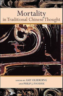 Mortality In Traditional Chinese Thought (S U N Y Series In Chinese Philosophy And Culture) - Amy Olberding, Philip J. Ivanhoe