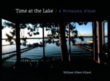 Time at the Lake: A Minnesota Album - William Albert Allard