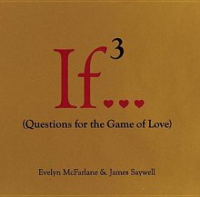 If..., Volume 3: (Questions for the Game of Love) - Evelyn McFarlane, James Saywell