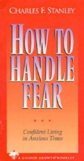 How to Handle Fear - Charles F. Stanley