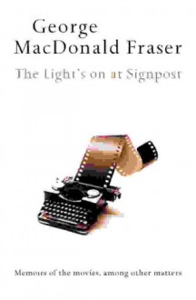 The Light's on at Signpost - George MacDonald Fraser