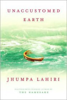 Unaccustomed Earth - Jhumpa Lahiri