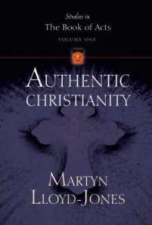 Authentic Christianity, Volume 1 - D. Martyn Lloyd-Jones