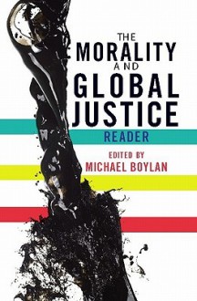 The Morality and Global Justice Reader - Michael Boylan