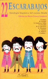 22 Escarabajos. Antología hispánica del cuento Beatle - Leonardo Aguirre, Miguel Antonio Chavez, Pilar Adón, Rodrigo Fresán, Mario Cuenca Sandoval