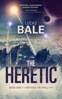 The Heretic (Beyond the Wall, #1) - Lucas Bale