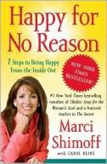 Happy for No Reason: 7 Steps to Being Happy from the Inside Out - Marci Shimoff, Carol Kline