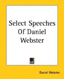 Select Speeches of Daniel Webster - Daniel Webster