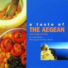 A Taste of the Aegean: Greek Cooking and Culture - Andy Harris