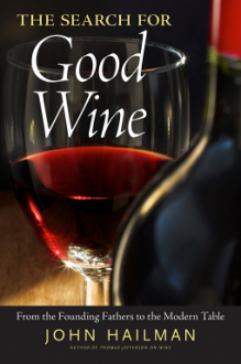 The Search for Good Wine: From the Founding Fathers to the Modern Table - John Hailman