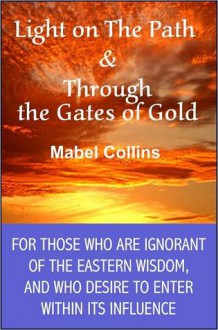 Light on The Path and Through the Gates of Gold - Mabel Collins