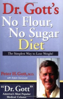 Dr. Gott's No Flour, No Sugar Diet - Peter Gott, Robin Donovan