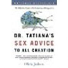 Dr. Tatiana's Sex Advice to All Creation: The Definitive Guide to the Evolutionary Biology of Sex by Judson, Olivia [Holt Paperbacks, 2003] (Paperback) [Paperback] - Judson