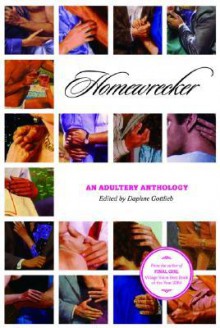 Homewrecker: An Adultery Anthology - Daphne Gottlieb, Michael Hemmingson, Lori Selke, Eli Brown, Stephen Elliott, S. Bear Bergmann, Gina Frangello, Merri Lisa Johnson, Christine Hamm, Scott Pomfret, David A. Hernandez, Felicia Sullivan, Heather Shaw, Jonathan Harper, Barry Graham, Lenelle Moïse, Thomas Hopk