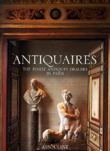 Antiquaires: The Finest Antiques Dealers in Paris - Jean-Louis Gaillemin, Laziz Hamani