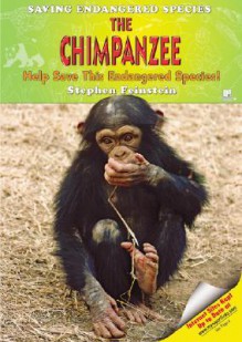 The Chimpanzee: Help Save This Endangered Species! (Saving Endangered Species) - Stephen Feinstein