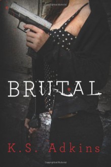 Brutal - K.S. Adkins