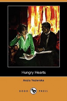 Hungry Hearts (Dodo Press) - Anzia Yezierska