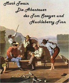 Mark Twain - Die Abenteuer des Tom Sawyer und Huckleberry Finn (deutsch) - Mark Twain