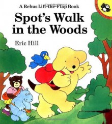 Spot's Walk in the Woods: A Rebus Lift-the-Flap Book - Eric Hill, Hill Eric