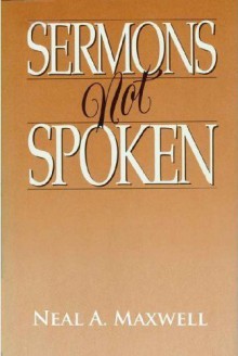 Sermons Not Spoken - Neal A. Maxwell