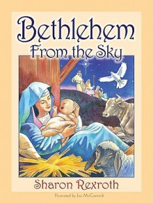 Bethlehem from the Sky - Sharon Rexroth, Joe McCormick