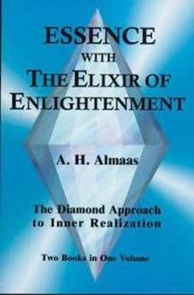 Essence with the Elixir of Enlightenment: The Diamond Approach to Inner Realization - A.H. Almaas