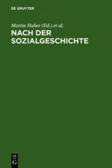 Nach Der Sozialgeschichte: Konzepte Fur Eine Literaturwissenschaft Zwischen Historischer Anthropologie, Kulturgeschichte Und Medientheorie - Martin Huber, Gerhard Lauer