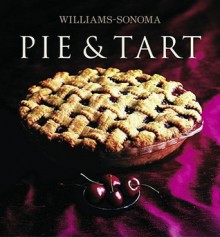 Pie & Tart (Williams-Sonoma Collection) - Carolyn Beth Weil, Williams-Sonoma, Chuck Williams, Maren Caruso