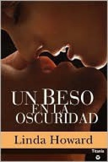 Un beso en la oscuridad - Linda Howard