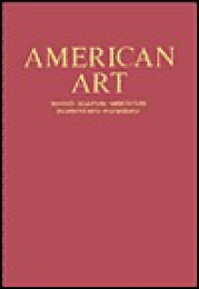 American Art: Painting, Sculpture, Architechture, Decorative Arts, Photography - Milton W. Brown, Sam Hunter, John Jacobus