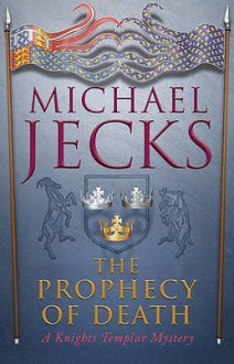 The Prophecy of Death (Knights Templar, #25) - Michael Jecks