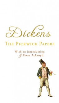 The Pickwick Papers - Peter Ackroyd, Charles Dickens, Paul Slater