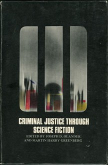 Criminal Justice Through Science Fiction - Joseph D. Olander