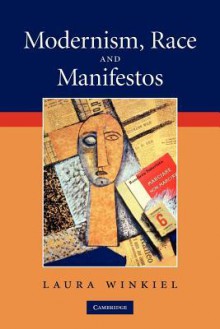 Modernism, Race and Manifestos - Laura Winkiel