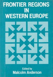 Frontier Regions in Western Europe - Malcolm Anderson