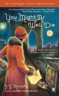 You Might As Well Die (An Algonquin Round Table Mystery #2) - J.J. Murphy