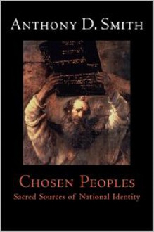 Chosen Peoples: Sacred Sources of National Identity - Anthony D. Smith