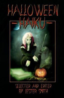 Halloween Haiku - Lester Smith, Deborah P. Kolodji, Mike Kriesel, David C. Kopaska-Merkel