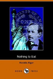 Nothing to Eat - Horatio Alger Jr.