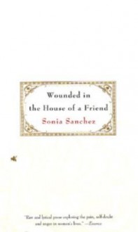 Wounded in the House of a Friend - Sonia Sanchez