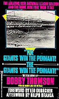 The Giants Win the Pennant! the Giants Win the Pennant! - Bobby Thomson, Lee Heiman, Bill Gutman, Leo Durocher, Ralph Branca