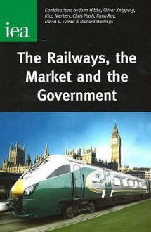 Railways, the Market & the Government. - John Hibbs, Oliver Knipping, Rico Merkert, Chris Nash, Rana Roy