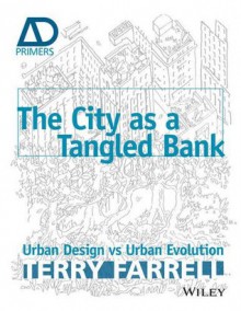 The City as a Tangled Bank: Urban Design vs Urban Evolution - Terry Farrell