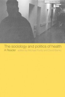 Sociology and Politics of Health: A Reader - David Banks, Michael Purdy