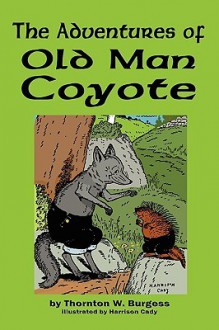 The Adventures of Old Man Coyote - Thornton W. Burgess