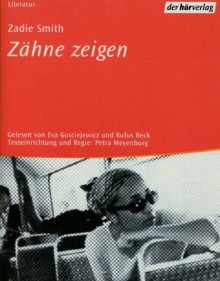 Zähne zeigen - Zadie Smith, Rufus Beck, Eva Gosciejewicz